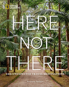 "Here Not There" 100 Unexpected Travel Destinations